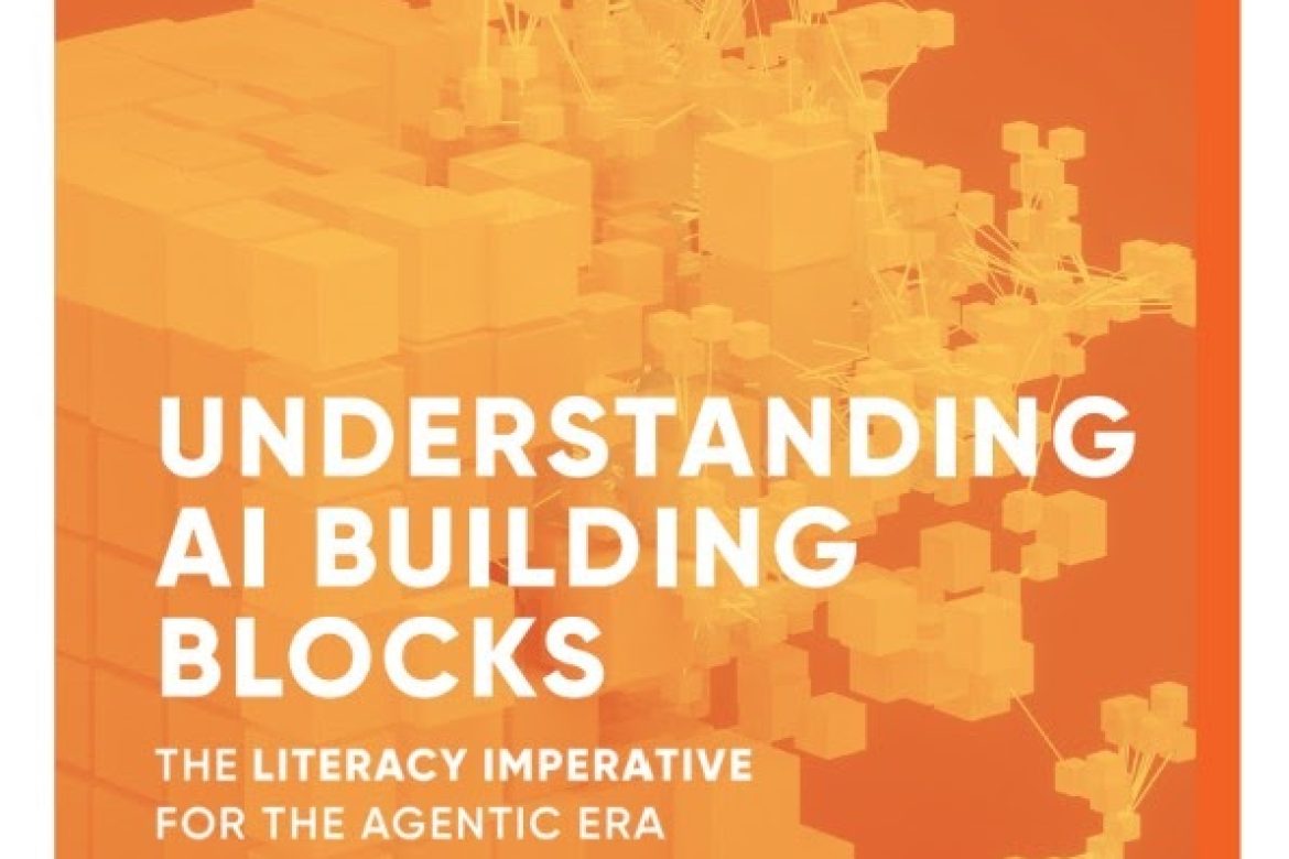 WHITEPAPER 2.0 UNDERSTANDING AI BUILDING BLOCKS: The Literacy Imperative For The Agentic Era