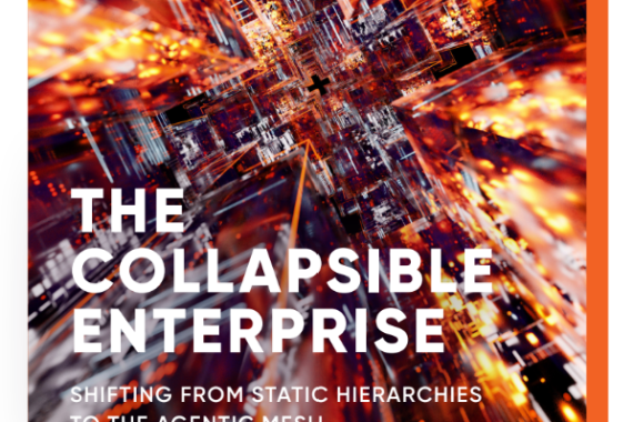 WHITEPAPER 6.0 THE COLLAPSIBLE ENTERPRISE: Shifting From Static Hierarchies To The Agentic Mesh