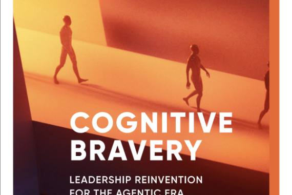 WHITEPAPER 7.0 COGNITIVE BRAVERY: Leadership Reinvention For The Agentic Era